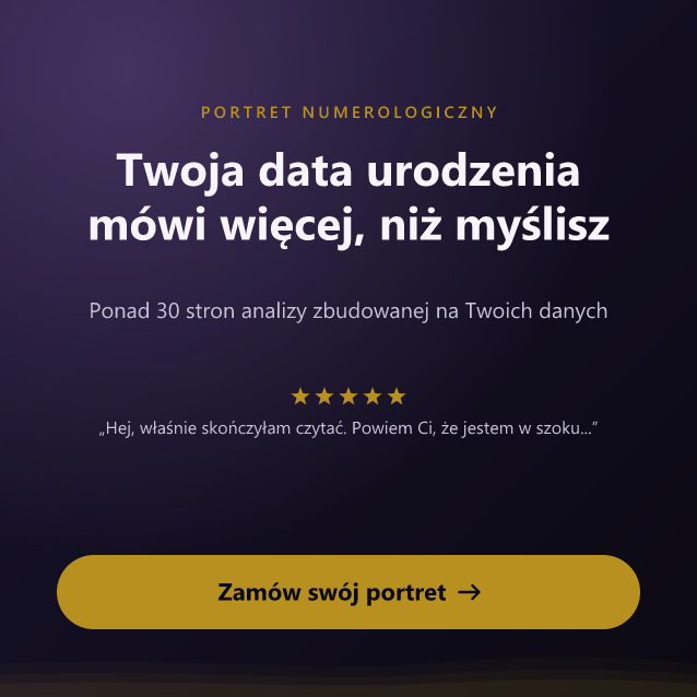 Portret numerologiczny: ponad 30 stron analizy na podstawie Twojej daty urodzenia i imienia. Zamów swój portret.