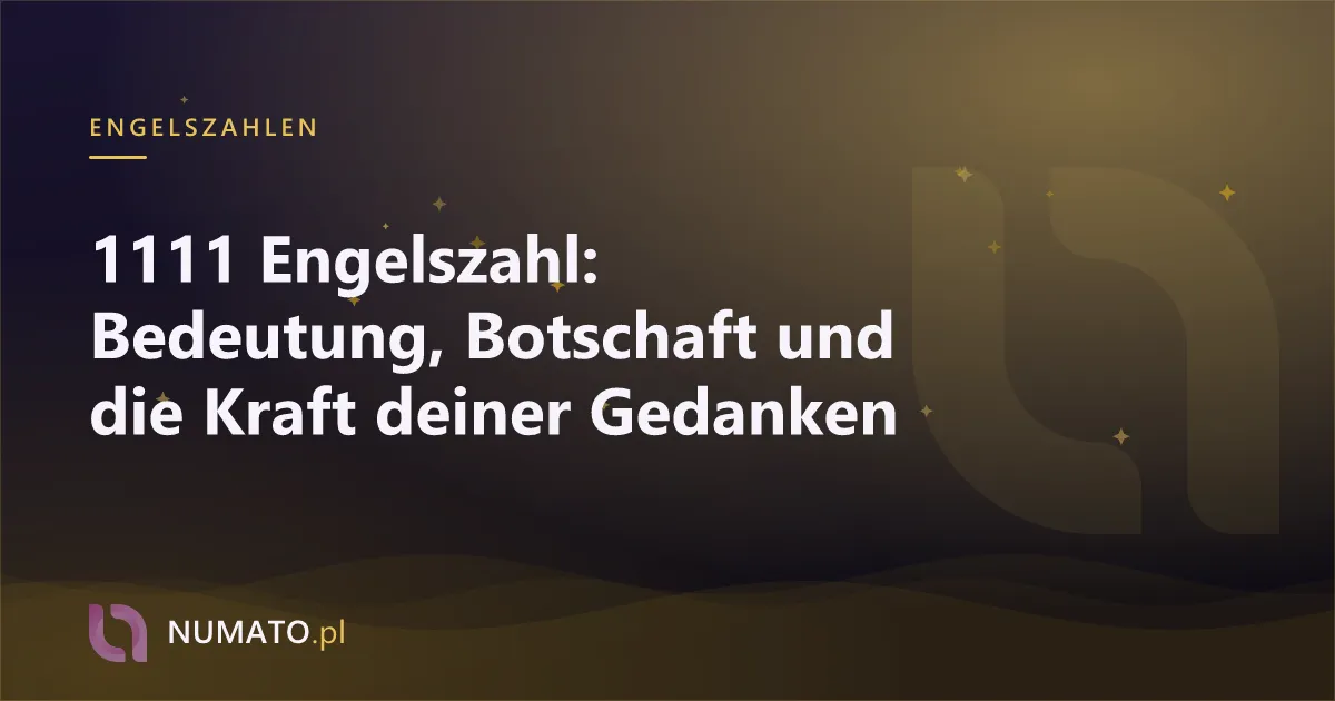 1111 Engelszahl: Bedeutung, Botschaft und die Kraft deiner Gedanken