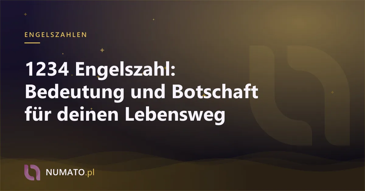 1234 Engelszahl: Bedeutung und Botschaft für deinen Lebensweg