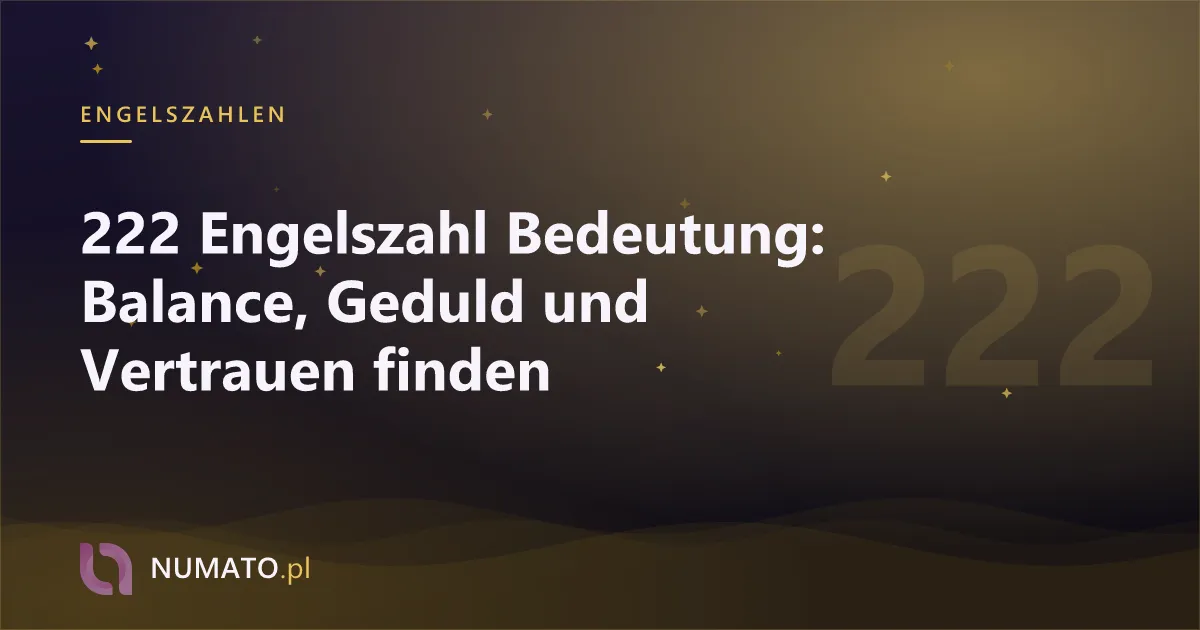 222 Engelszahl Bedeutung: Balance, Geduld und Vertrauen finden