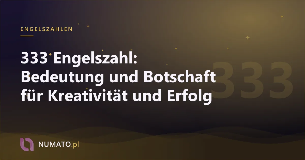 333 Engelszahl: Bedeutung und Botschaft für Kreativität und Erfolg