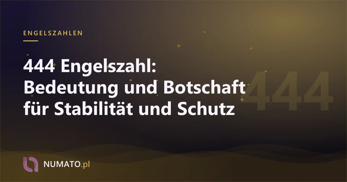 444 Engelszahl: Bedeutung und Botschaft für Stabilität und Schutz