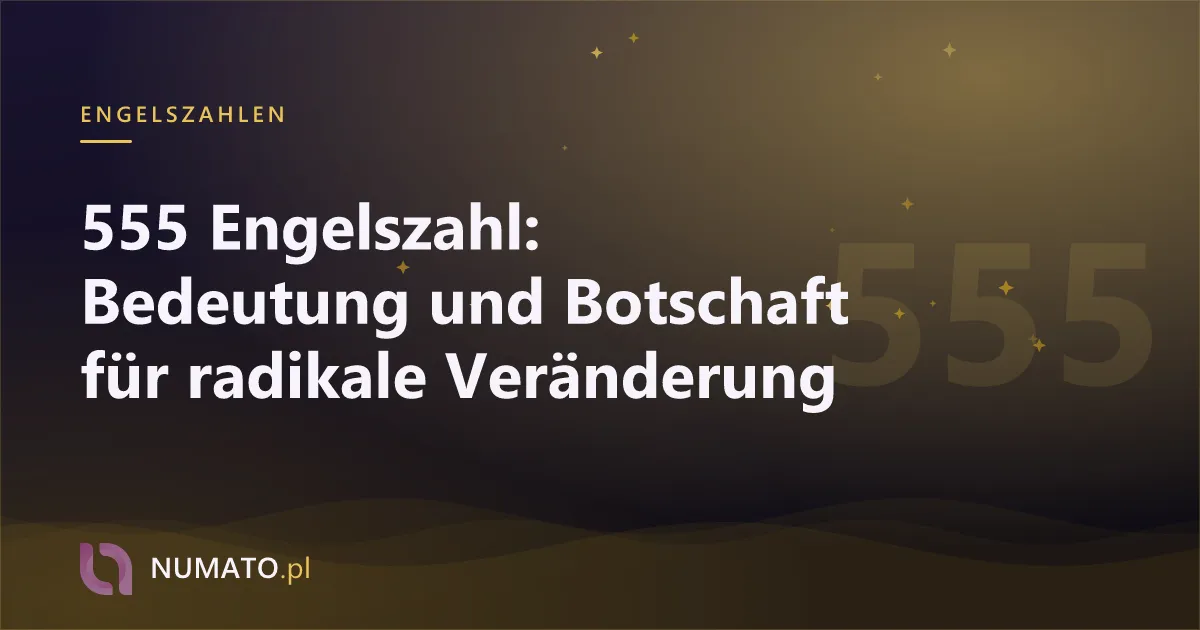 555 Engelszahl: Bedeutung und Botschaft für radikale Veränderung
