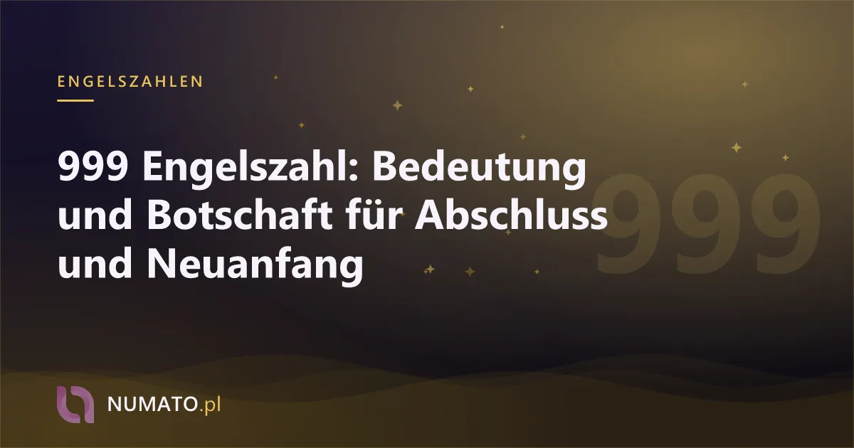 999 Engelszahl: Bedeutung und Botschaft für Abschluss und Neuanfang