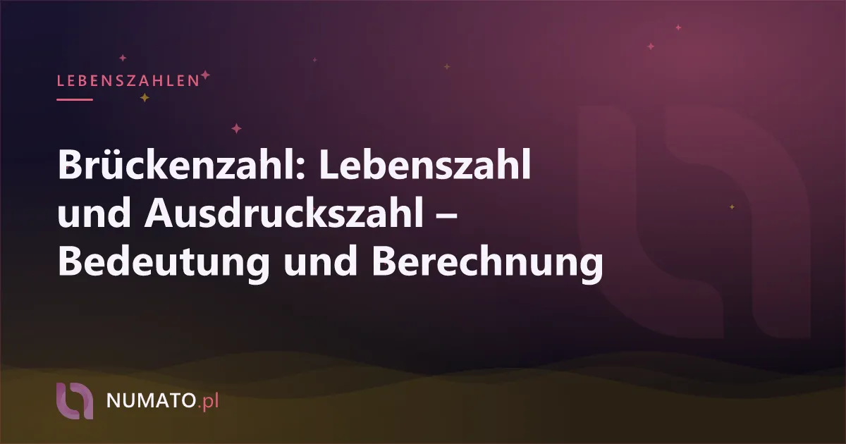Brückenzahl: Lebenszahl und Ausdruckszahl – Bedeutung und Berechnung