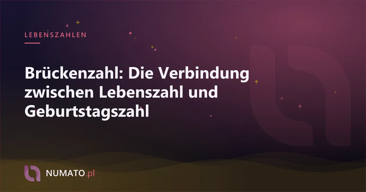 Brückenzahl: Die Verbindung zwischen Lebenszahl und Geburtstagszahl