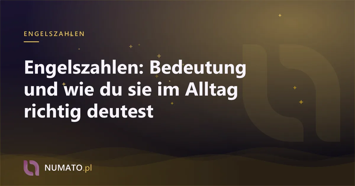 Engelszahlen: Bedeutung und wie du sie im Alltag richtig deutest