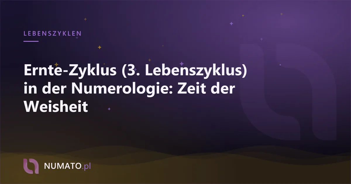 Ernte-Zyklus (3. Lebenszyklus) in der Numerologie: Zeit der Weisheit