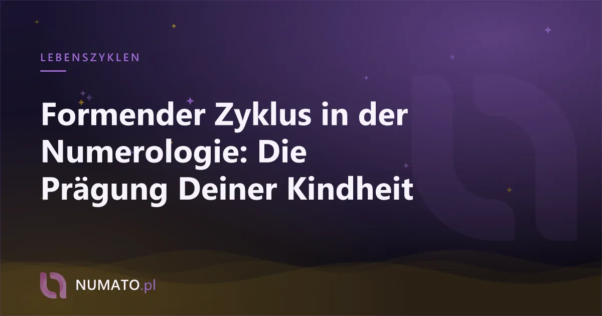 Formender Zyklus in der Numerologie: Die Prägung Deiner Kindheit