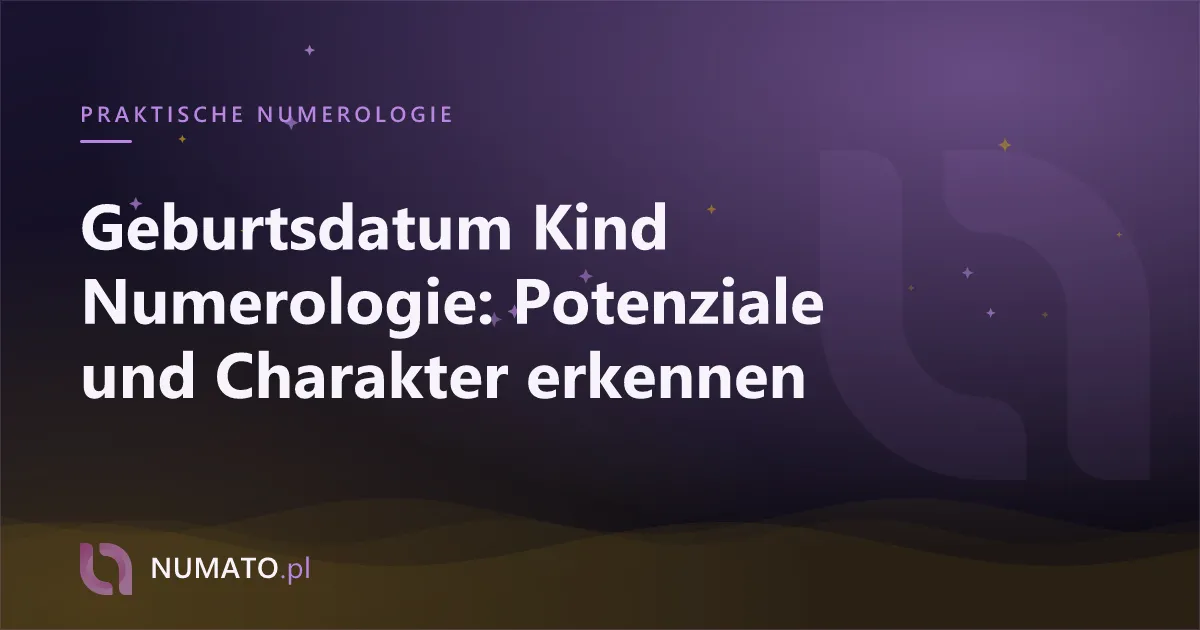 Geburtsdatum Kind Numerologie: Potenziale und Charakter erkennen