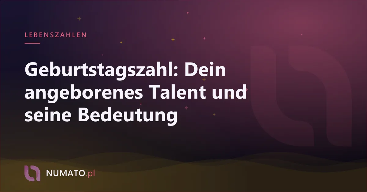 Geburtstagszahl: Dein angeborenes Talent und seine Bedeutung