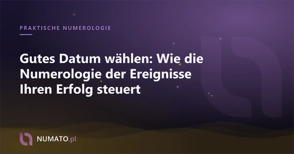 Gutes Datum wählen: Wie die Numerologie der Ereignisse Ihren Erfolg steuert