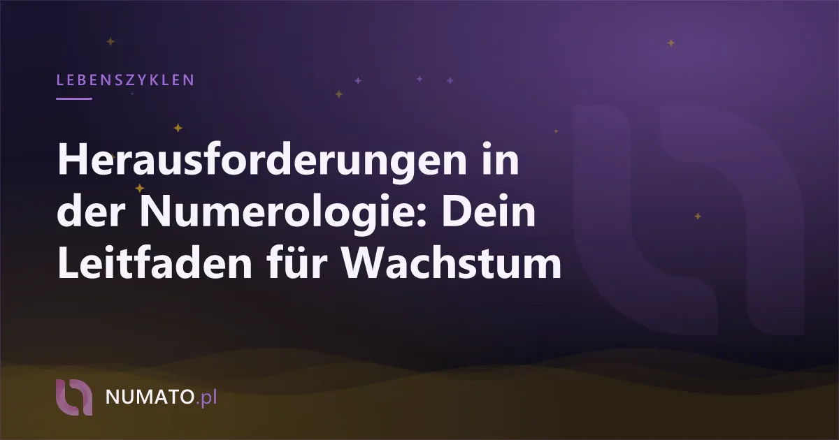 Herausforderungen in der Numerologie: Dein Leitfaden für Wachstum