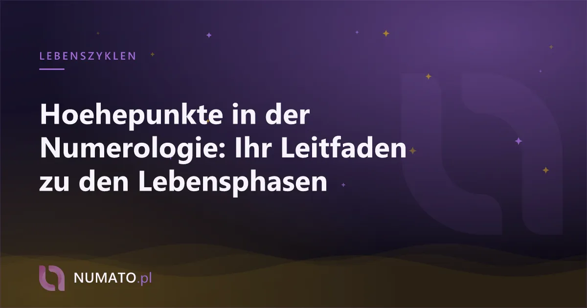 Hoehepunkte in der Numerologie: Ihr Leitfaden zu den Lebensphasen