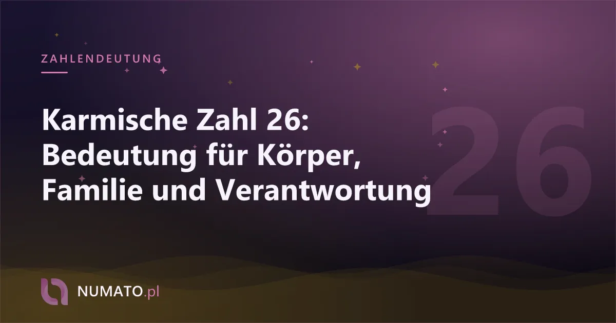 Karmische Zahl 26: Bedeutung für Körper, Familie und Verantwortung