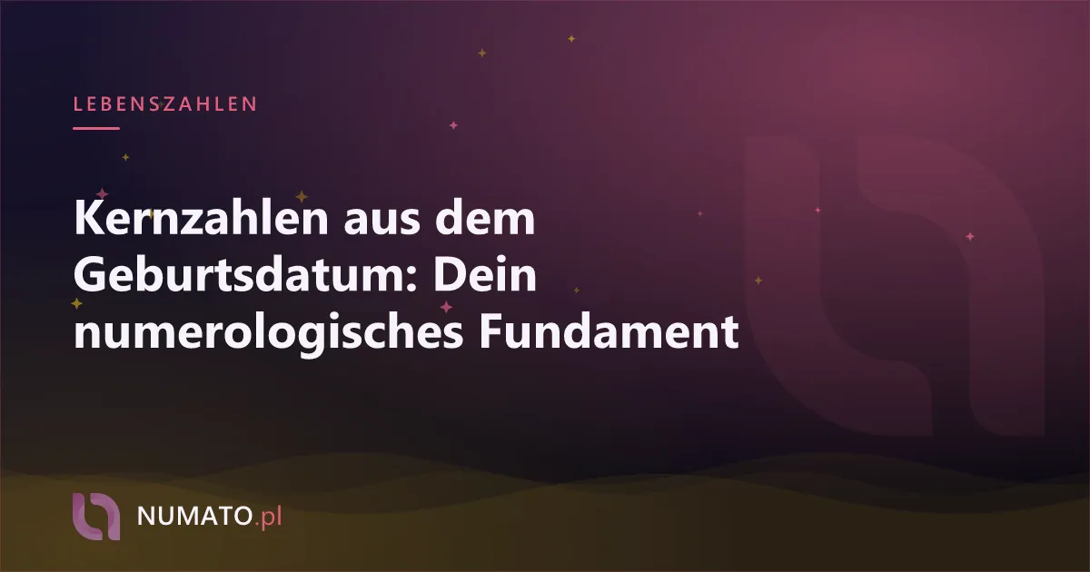 Kernzahlen aus dem Geburtsdatum: Dein numerologisches Fundament