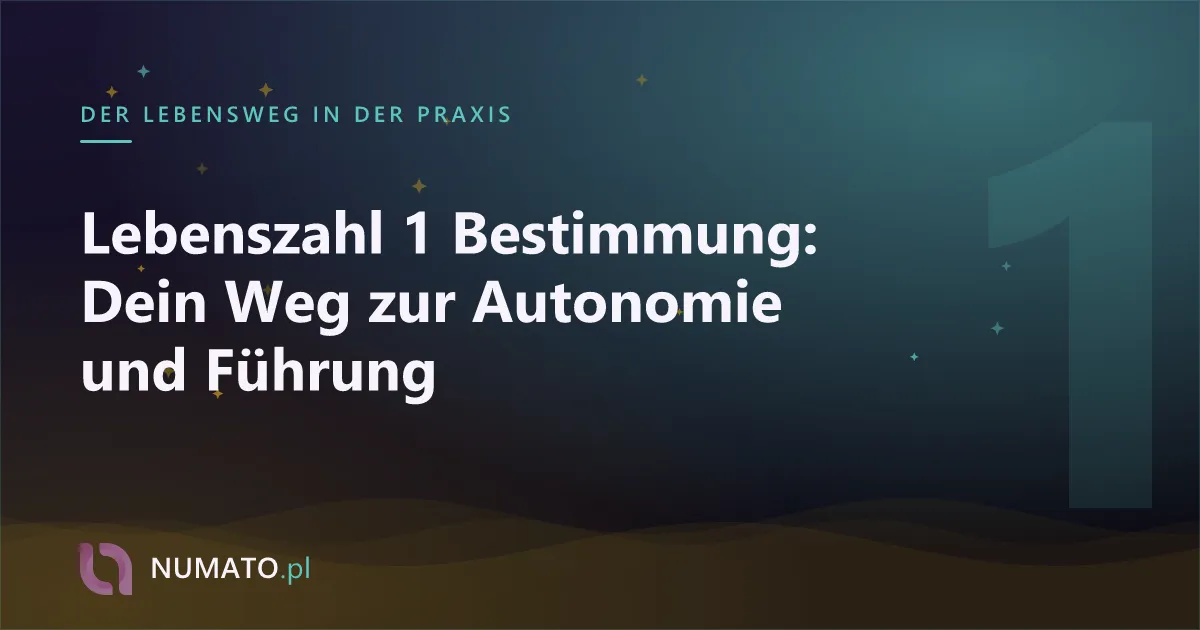 Lebenszahl 1 Bestimmung: Dein Weg zur Autonomie und Führung