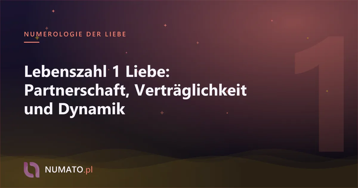 Lebenszahl 1 Liebe: Partnerschaft, Verträglichkeit und Dynamik