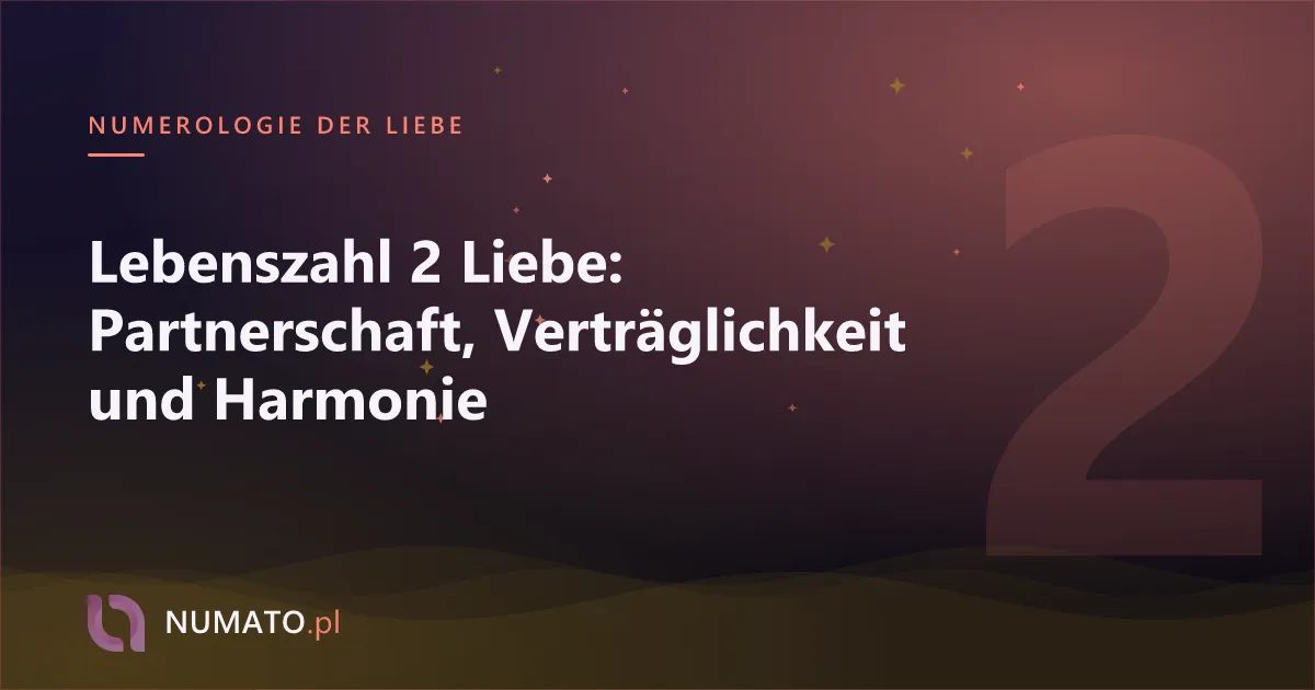 Lebenszahl 2 Liebe: Partnerschaft, Verträglichkeit und Harmonie