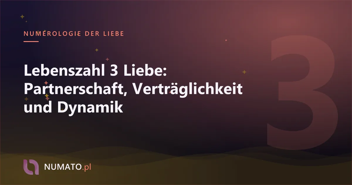 Lebenszahl 3 Liebe: Partnerschaft, Verträglichkeit und Dynamik
