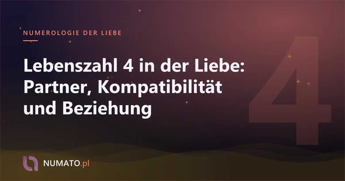 Lebenszahl 4 in der Liebe: Partner, Kompatibilität und Beziehung