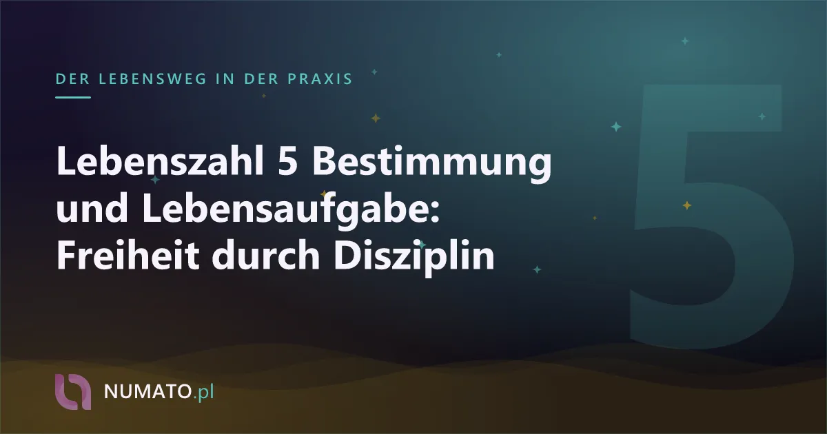 Lebenszahl 5 Bestimmung und Lebensaufgabe: Freiheit durch Disziplin