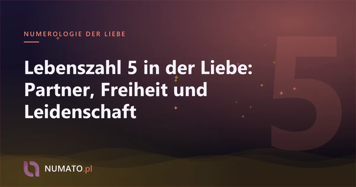 Lebenszahl 5 in der Liebe: Partner, Freiheit und Leidenschaft