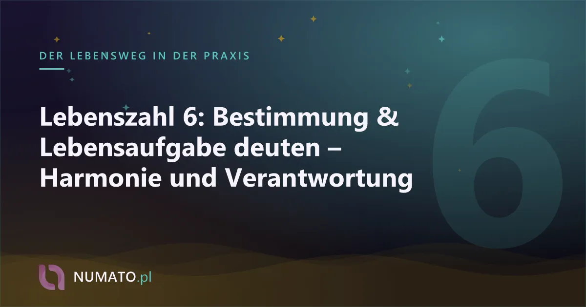 Lebenszahl 6: Bestimmung & Lebensaufgabe deuten – Harmonie und Verantwortung