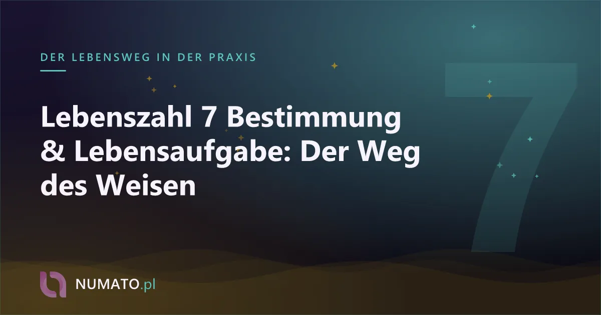 Lebenszahl 7 Bestimmung & Lebensaufgabe: Der Weg des Weisen