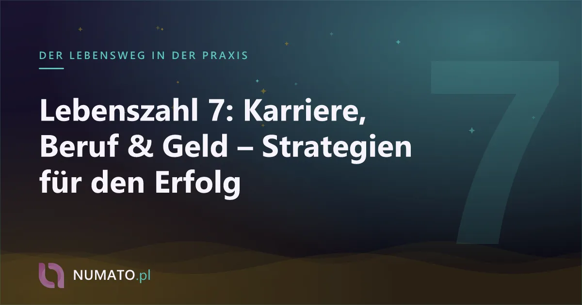 Lebenszahl 7: Karriere, Beruf & Geld – Strategien für den Erfolg