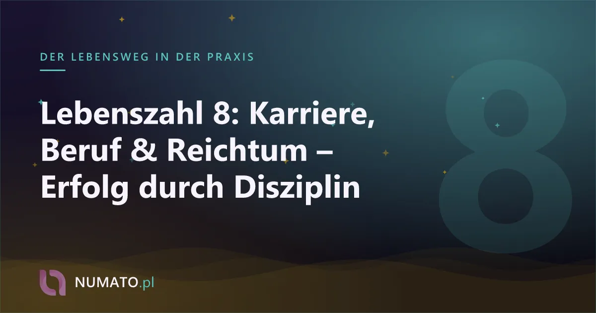 Lebenszahl 8: Karriere, Beruf & Reichtum – Erfolg durch Disziplin