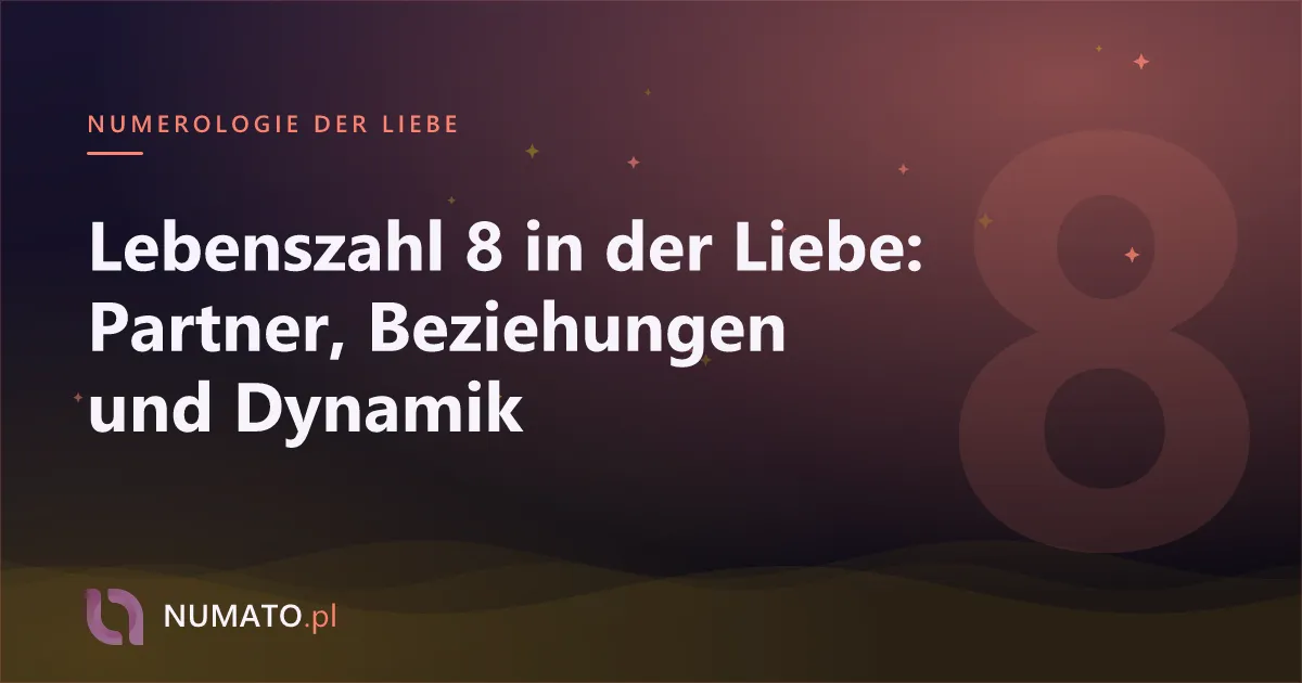 Lebenszahl 8 in der Liebe: Partner, Beziehungen und Dynamik