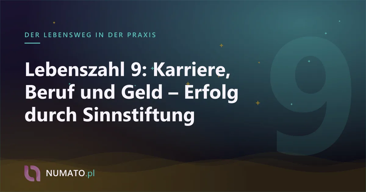 Lebenszahl 9: Karriere, Beruf und Geld – Erfolg durch Sinnstiftung