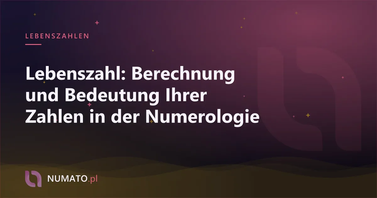 Lebenszahl: Berechnung und Bedeutung Ihrer Zahlen in der Numerologie