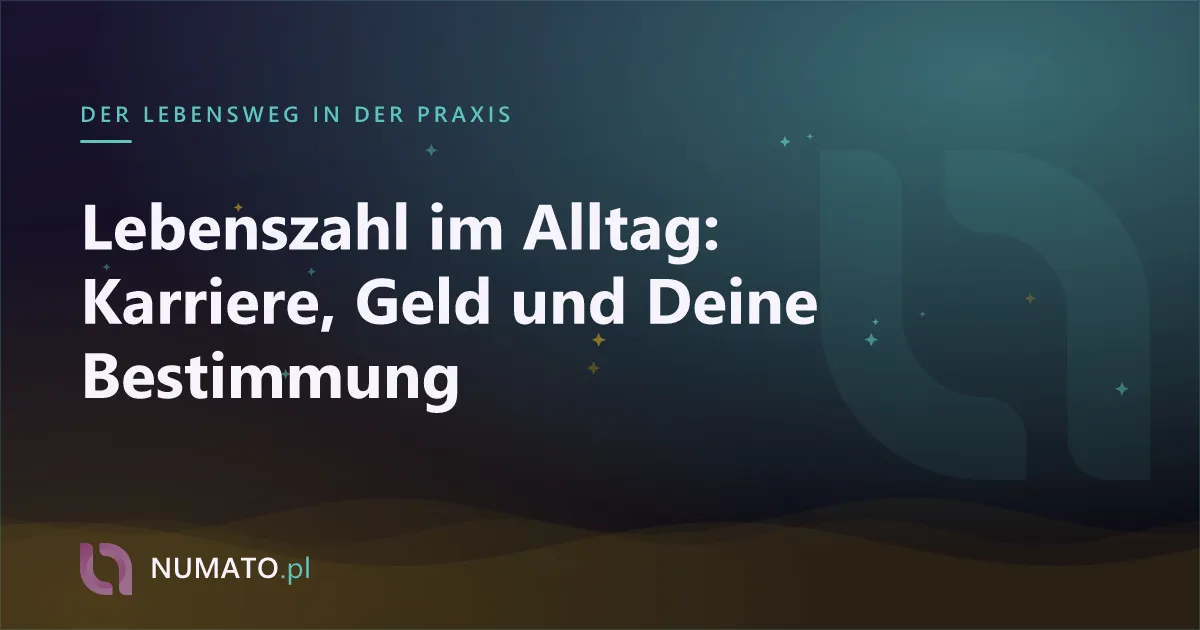Lebenszahl im Alltag: Karriere, Geld und Deine Bestimmung