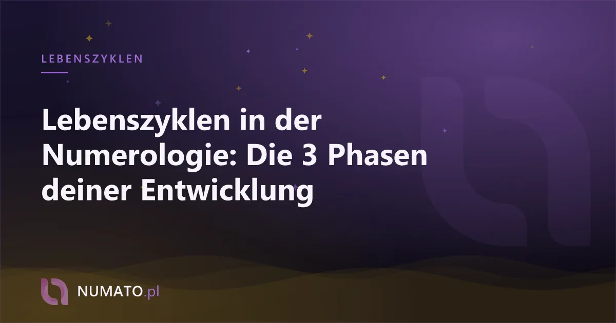 Lebenszyklen in der Numerologie: Die 3 Phasen deiner Entwicklung