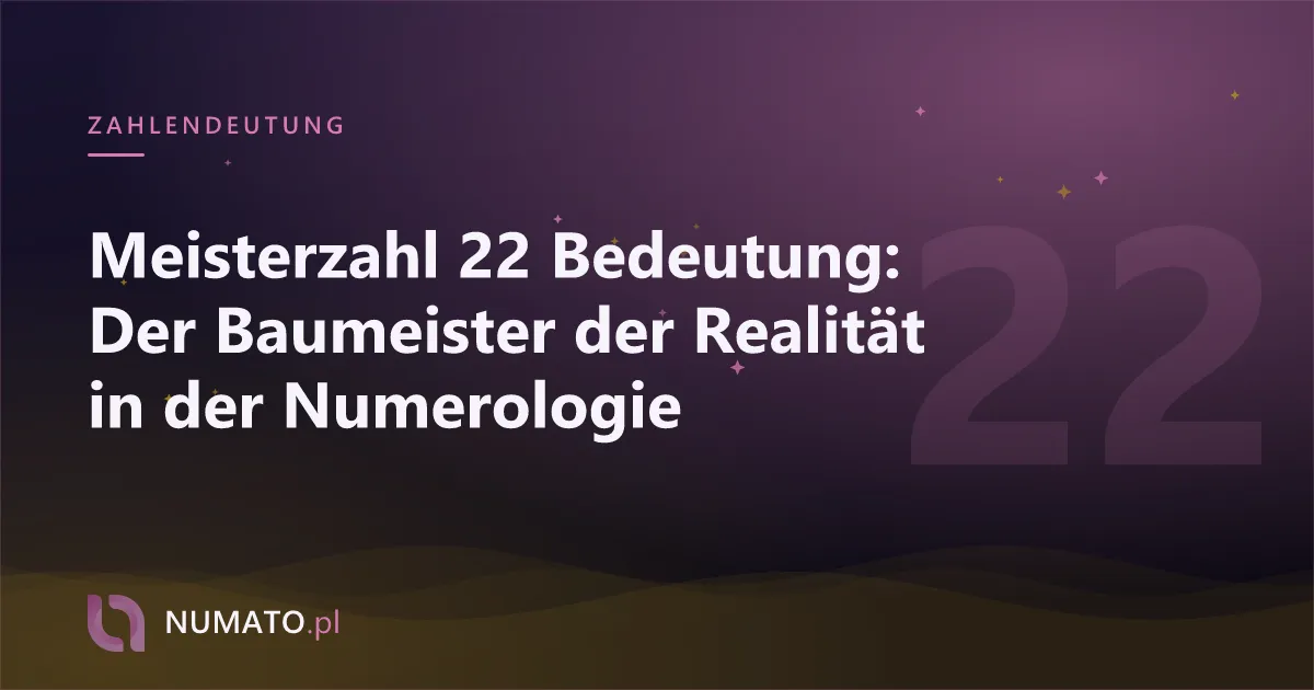 Meisterzahl 22 Bedeutung: Der Baumeister der Realität in der Numerologie