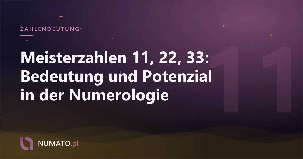 Meisterzahlen 11, 22, 33: Bedeutung und Potenzial in der Numerologie