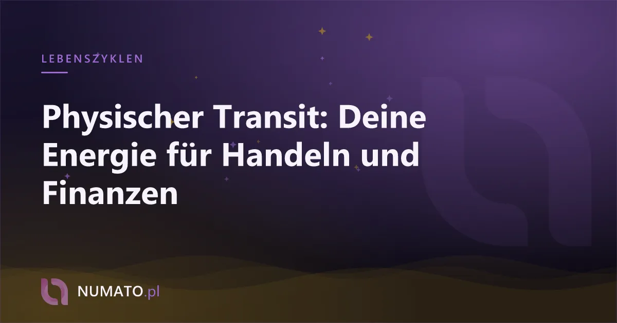 Physischer Transit: Deine Energie für Handeln und Finanzen