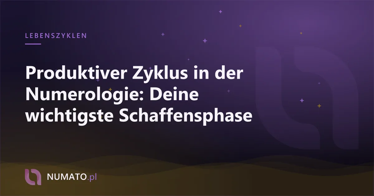 Produktiver Zyklus in der Numerologie: Deine wichtigste Schaffensphase