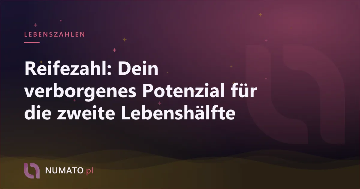 Reifezahl: Dein verborgenes Potenzial für die zweite Lebenshälfte