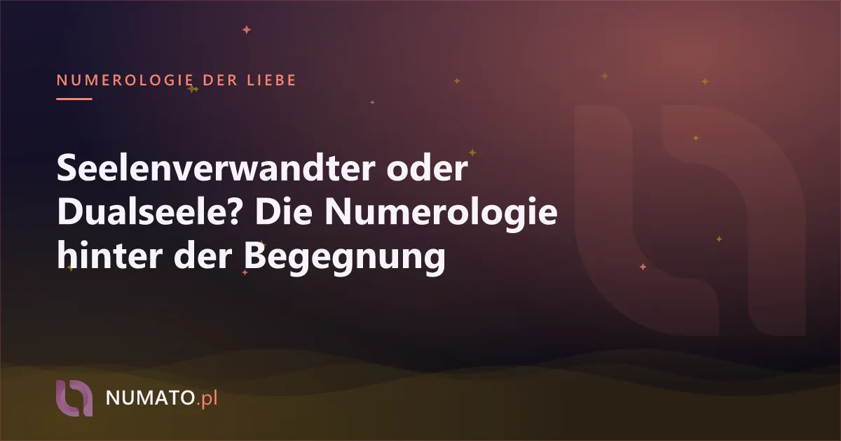 Seelenverwandter oder Dualseele? Die Numerologie hinter der Begegnung