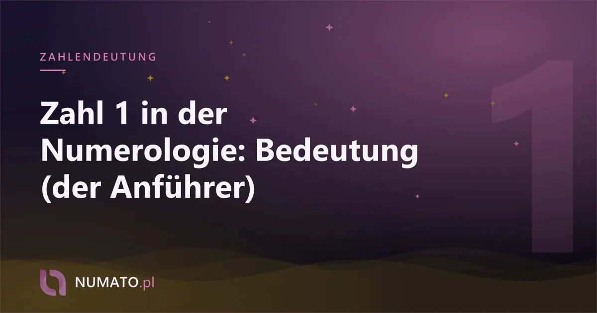 Zahl 1 in der Numerologie: Bedeutung (der Anführer)