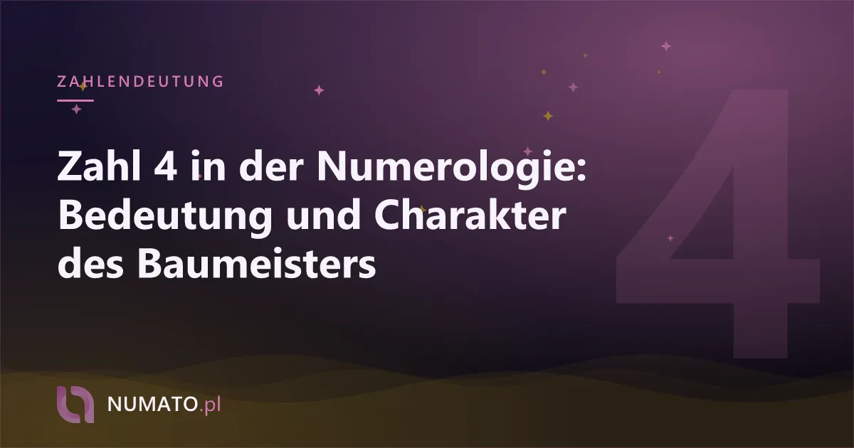 Zahl 4 in der Numerologie: Bedeutung und Charakter des Baumeisters