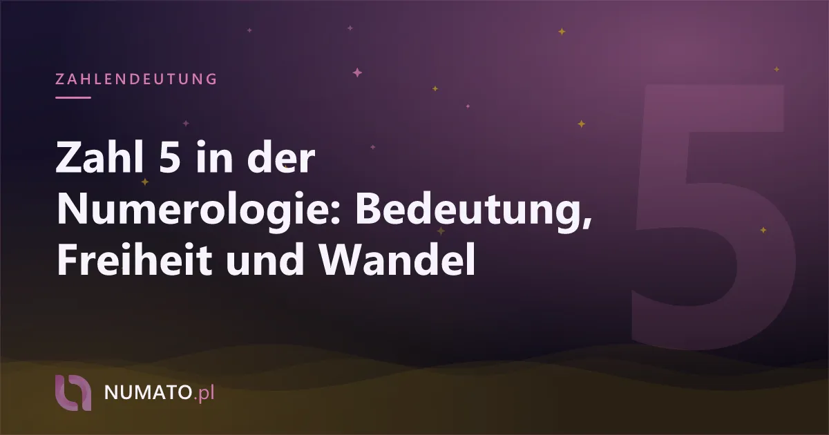 Zahl 5 in der Numerologie: Bedeutung, Freiheit und Wandel