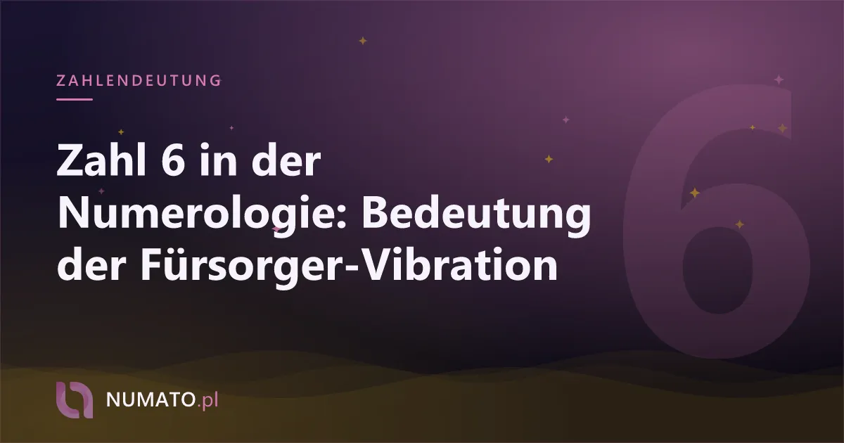 Zahl 6 in der Numerologie: Bedeutung der Fürsorger-Vibration