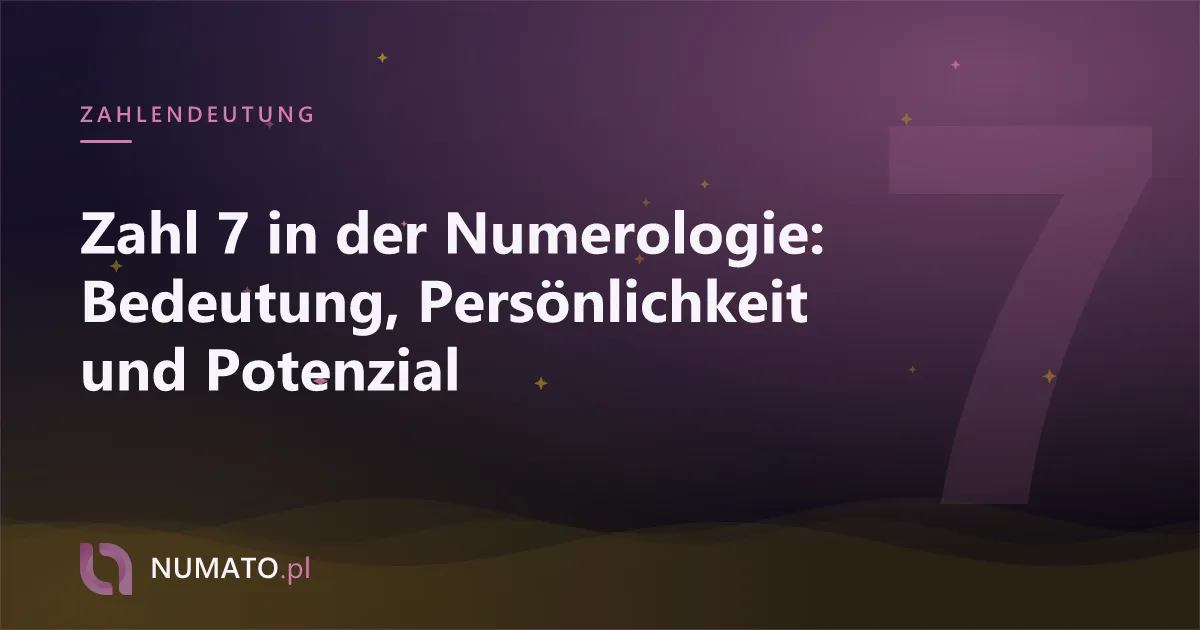 Zahl 7 in der Numerologie: Bedeutung, Persönlichkeit und Potenzial
