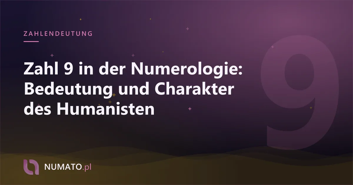 Zahl 9 in der Numerologie: Bedeutung und Charakter des Humanisten