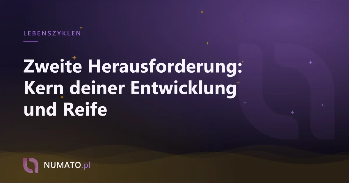 Zweite Herausforderung: Kern deiner Entwicklung und Reife
