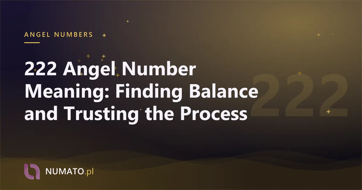222 Angel Number Meaning: Finding Balance and Trusting the Process
